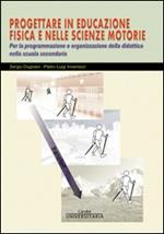 Progettare in educazione fisica e nelle scienze motorie. Per la programmazione e organizzazione della didattica nella scuola secondaria