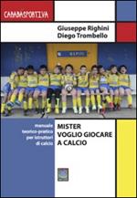 Mister voglio giocare a calcio. Manuale teorico-pratico per istruttori di calcio