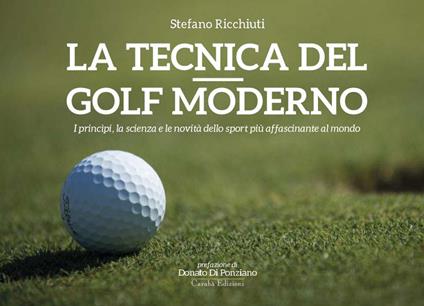 La tecnica del golf moderno. I princìpi, la scienza e le novità dello sport più affascinante al mondo. Ediz. illustrata - Stefano Ricchiuti - copertina