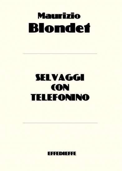  Selvaggi con telefonino -   Maurizio Blondet - copertina