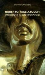 Roberto Tagliazucchi. Impronta di un'emozione. Catalogo