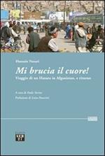 Mi brucia il cuore! Viaggio di un hazara in Afghanistan, e ritorno