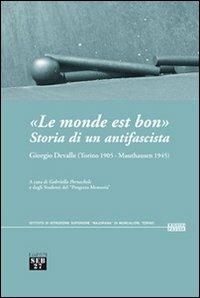 «Le monde est bon». Storia di un antifascista. Giorgio Devalle (Torino 1905-Mauthausen 1945) - copertina