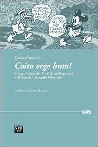 Coito ergo bum! Stampa «alternativa» e fogli underground nell'ovest del triangolo industriale - Tomaso Clavarino - copertina