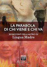 La parabola di chi viene e chi va. 20 racconti delle autrici di Lingua Madre