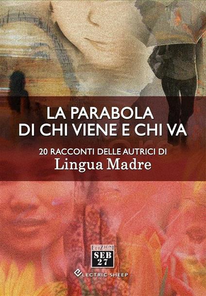 La parabola di chi viene e chi va. 20 racconti delle autrici di Lingua Madre - V.V.A.A. - ebook