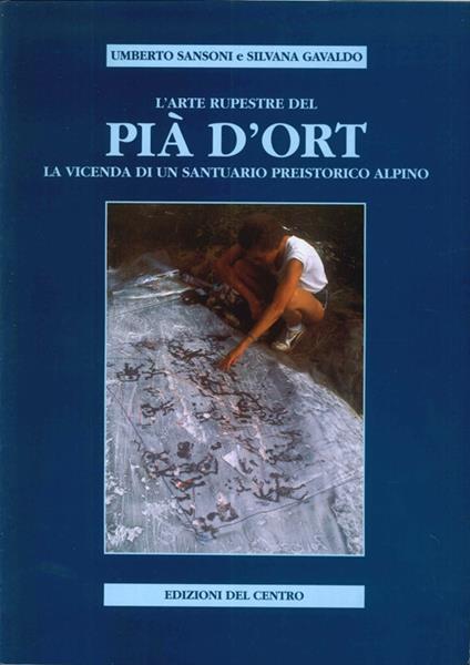 L' arte rupestre del Pià d'Ort. La vicenda di un santuario preistorico alpino - Umberto Sansoni,Silvana Gavaldo - copertina