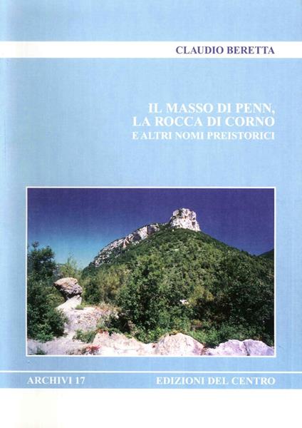 Il masso di Penn, la rocca di Corno e altri nomi preistorici - Claudio Beretta - copertina