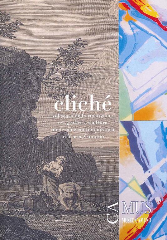 Cliché. Sul senso della ripetizione tra grafica e scultura moderna e contemporanea al Museo Camuno - copertina