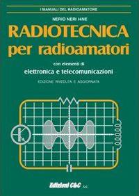 Radiotecnica per radioamatori. Con elementi di elettronica e telecomunicazioni - Nerio Neri - copertina