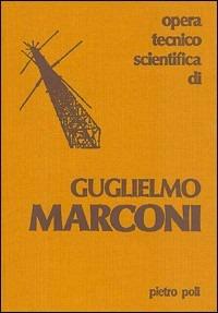 Guglielmo Marconi (opera tecnico scientifica di) - Pietro Poli - copertina