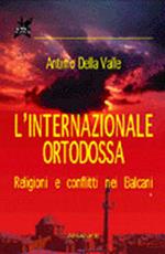 L' internazionale ortodossa. Religioni e conflitti nei Balcani