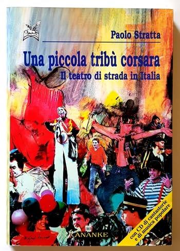 Una piccola tribù corsara. Il teatro di strada in Italia. Con CD-ROM