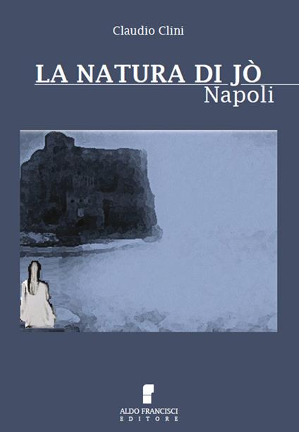 La natura di Jò. Napoli - Claudio Clini - copertina