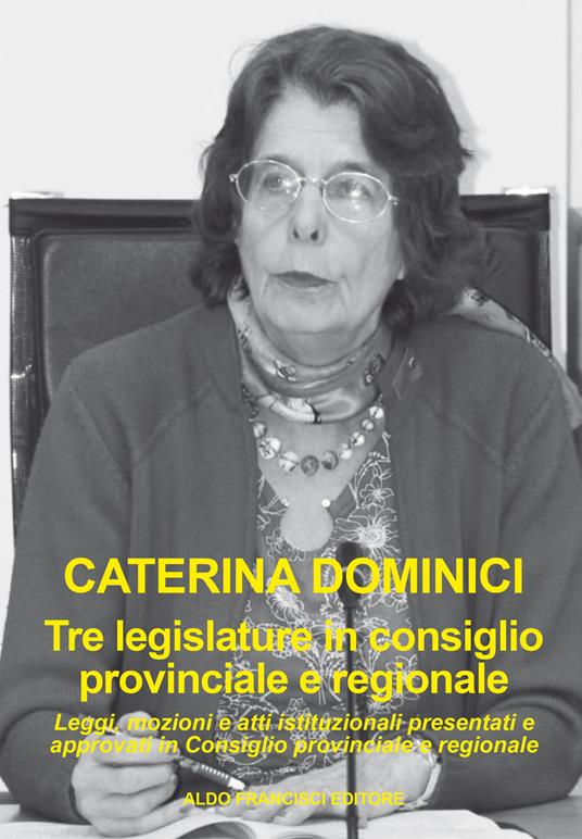 Tre legislature in Consiglio provinciale e regionale. Leggi, mozioni e atti istituzionali presentati e approvati in Consiglio provinciale e regionale - Caterina Dominici - copertina