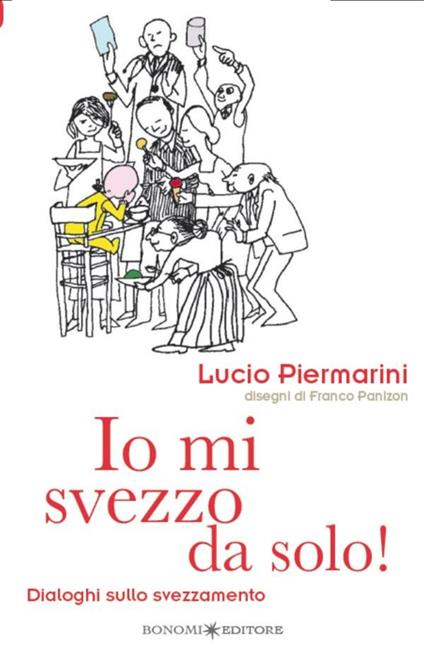 Io mi svezzo da solo! Dialoghi sullo svezzamento - Lucio Piermarini,Franco Panizon - ebook