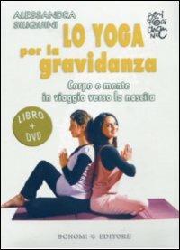 Lo yoga per la gravidanza. Corpo e mente in viaggio verso la nascita. DVD. Con libro - Alessandra Siliquini - copertina