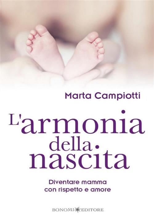 L'armonia della nascita. Diventare mamma con rispetto e amore - Marta Campiotti - copertina