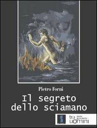 Il segreto dello sciamano - Pietro Forni - copertina