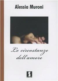 Le circostanze dell'amore - Alessia Muroni - copertina