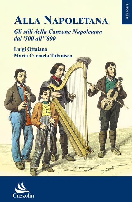 Alla napoletana. Gli stili della canzone napoletana dal '500 all' '800 - Luigi Ottaiano,Maria Carmela Tufanisco - copertina