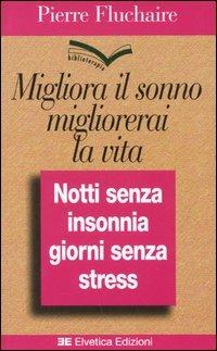 Migliora il sonno, migliorerai la vita. Notti senza insonnia, giorni senza stress - Pierre Fluchaire - copertina