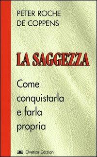 La saggezza. Come conquistarla e farla propria - Peter Roche de Coppens - copertina