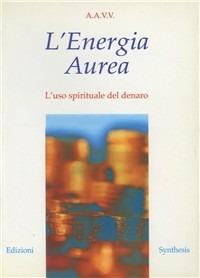 L' energia aurea. L'uso spirituale del denaro - copertina