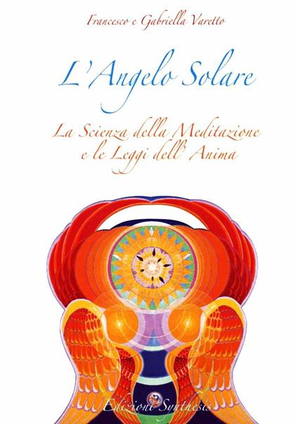 L' angelo solare. La scienza della meditazione e le leggi dell'anima - Francesco Varetto,Gabriella Varetto - copertina
