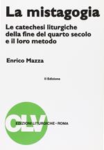 La mistagogia. Le catechesi liturgiche della fine del IV secolo e il loro metodo