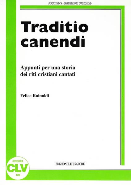 Traditio canendi. Appunti per una storia dei riti cristiani cantati - Felice Rainoldi - copertina