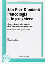 San Pier Damiani: l'eucologia e le preghiere. Contributo alla storia dell'eucologia medievale. Studio critico e liturgico-teologico