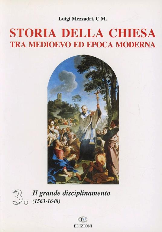 Storia della Chiesa tra Medioevo ed epoca moderna. Vol. 3: Il grande disciplinamento (1563-1648). - Luigi Mezzadri - copertina