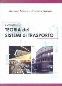 Lezioni di teoria dei sistemi di trasporto - Antonio Musso,Cristiana Piccioni - copertina