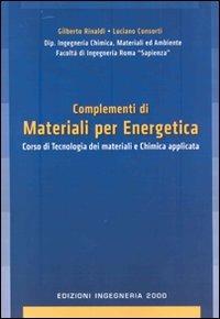 Complementi di materiali per energetica. Corso di tecnologia dei materiali e chimica applicata - Gilberto Rinaldi,Luciano Consorti - copertina