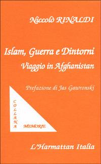 Islam, guerra e dintorni. Viaggio in Afghanistan - Niccolò Rinaldi - copertina