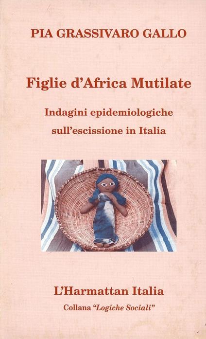 Figlie d'Africa mutilate. Indagini epidemiologiche sull'escissione in Italia - Pia Grassivaro Gallo - copertina