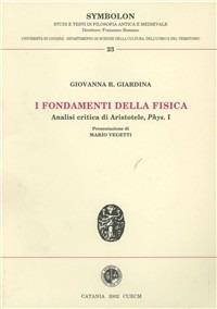 I fondamenti della fisica. Analisi critica di Aristotele. Phys. I - Giovanna R. Giardina - copertina
