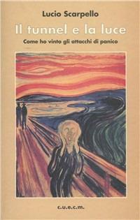 Il tunnel e la luce. Come ho vinto gli attacchi di panico - Lucio Scarpello - copertina