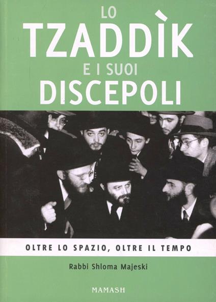 Lo tzaddik e i suoi discepoli. Oltre lo spazio, oltre il tempo - Skloma Majeski - copertina