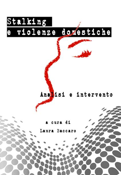 Stalking e violenze domestiche. Analisi e interventi - copertina