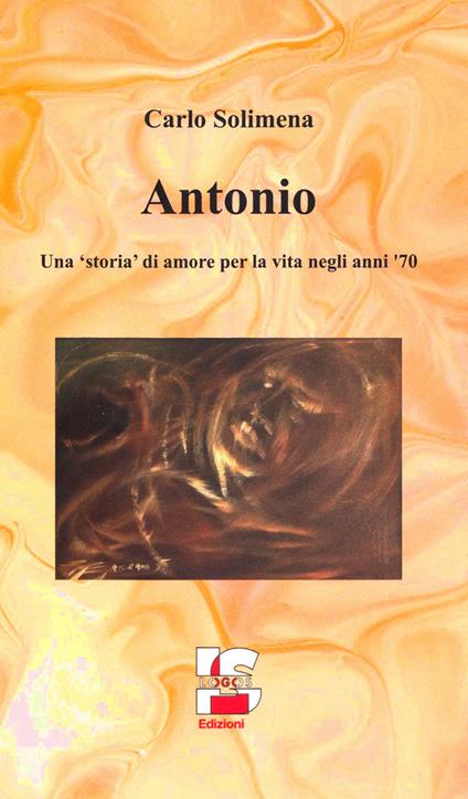 Antonio. Una «storia» di amore per la vita negli anni '70 - Carlo Solimena - copertina