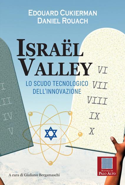 Israël valley. Lo scudo tecnologico dell'innovazione - Edouard Cukierman,Daniel Rouach,Giuliano Bergamaschi,Guido Luigi Pancera - ebook