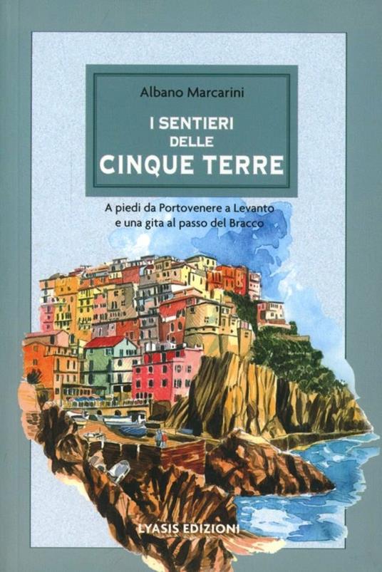I sentieri delle Cinque Terre. Ediz. illustrata - Albano Marcarini - copertina