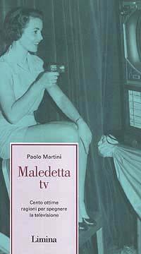 Maledetta Tv. Cento ottime ragioni per spegnere la televisione - Paolo Martini - copertina