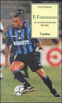 Il fenomeno. Un romanzo chiamato Ronaldo - Enzo Catania - copertina