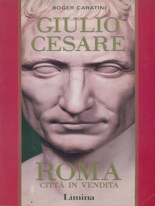 Giulio Cesare. Vol. 1: Roma città in vendita. - Roger Caratini - 4