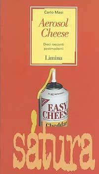 Aerosol Cheese. Dieci racconti postmoderni - Carlo Masi - copertina