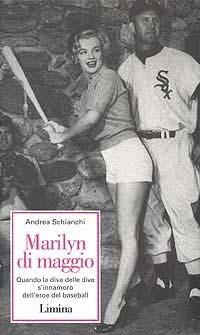 Marilyn Di Maggio. Quando la diva delle dive si innamorò dell'eroe di baseball - Andrea Schianchi - copertina