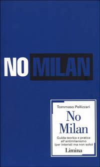 No Milan. Guida teorico e pratica all'antimilanismo (per interisti ma non solo) - Tommaso Pellizzari - copertina